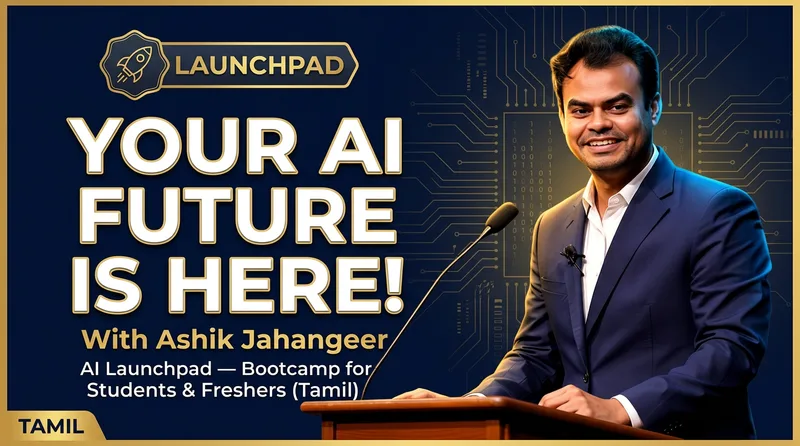 AI Launchpad — Bootcamp for Students & Freshers (Tamil) — Live AI Bootcamp by Ashik Jahangeer
